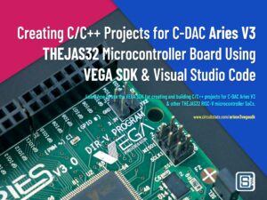 How to Use VEGA SDK to Create C CPP Projects froC DAC Aries V3 THEJAS32 Board Featured Image by CIRCUITSTATE Electronics Featured Image